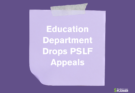 Department of Education withdraws PSLF appeals, a victory for borrowers